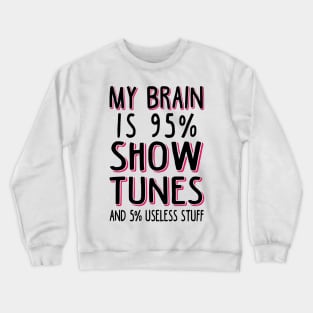 My Brain is 95% Show Tunes. Funny Theatre Gift. Crewneck Sweatshirt